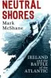 Audiobook Neutral Shores: Ireland and the Battle of the Atlantic author Mark Mcshane