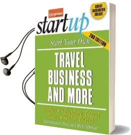 Start Your own Travel Business: Cruises, Adventure Travel, Tours, Senior Travel Audiobook download free by Entrepreneur Press