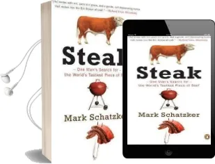 Steak: One Man'S Search for the World'S Tastiest Piece of Beef Audiobook download free by Mark Schatzker