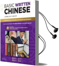 Basic Written Chinese: Move From Complete Beginner Level to Basic Proficiency (Audio cd Included) Audiobook download free by Cornelius C. Kubler