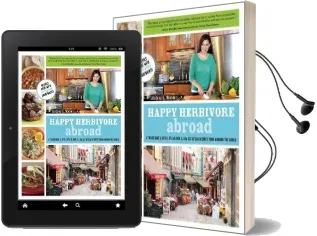 Happy Herbivore Abroad: A Travelogue and Over 135 Fat-Free and Low-Fat Vegan Recipes From Around the World Audiobook download free by Lindsay S. Nixon