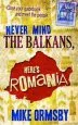 Audiobook Never Mind the Balkans, Here'S Romania author Mike Ormsby Mr