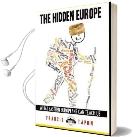The Hidden Europe: What Eastern Europeans can Teach us Audiobook download free by Francis Tapon