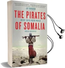 The Pirates of Somalia: Inside Their Hidden World Audiobook download free by Jay Bahadur