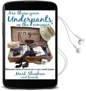 Are They Your Underpants on the Conveyor?: Hilarious Tales of Travel on a Very Small Planet Audiobook download free by Mark Sheehan