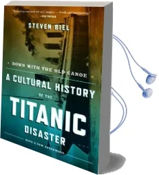 Down With the old Canoe: A Cultural History of the Titanic Disaster Audiobook download free by Steven Biel