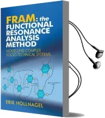 Fram: The Functional Resonance Analysis Method: Modelling Complex Socio-Technical Systems Audiobook download free by Professor Erik Hollnagel