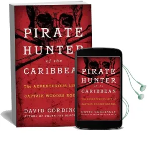 Pirate Hunter of the Caribbean: The Adventurous Life of Captain Woodes Rogers Audiobook download free by David Cordingly
