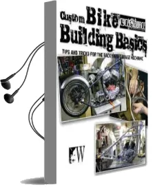 Custom Bike Building Basics: Tips and Tricks for the Backyard Garage Mechanic Audiobook download free by Chris Callen