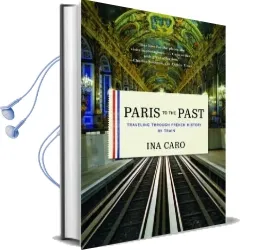 Paris to the Past: Traveling Through French History by Train Audiobook download free by Ina Caro