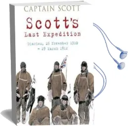 Scott'S Last Expedition: Diaries, 26 November 1910-29 March 1912 Audiobook download free by Captain Robert Falcon Scott