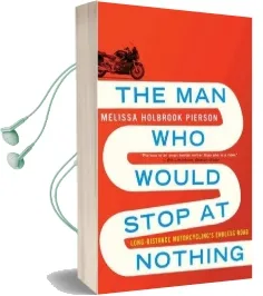 The man who Would Stop at Nothing: Long-Distance Motorcycling'S Endless Road Audiobook download free by Melissa Holbrook Pierson