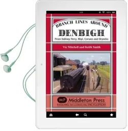 Branch Lines Around Denbigh: From Saltney Ferry, Rhyl, Corwen and Brymbo Audiobook download free by Keith Smith