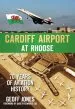 Audiobook Cardiff Airport at Rhoose: 70 Years of Aviation History author Geoff Jones