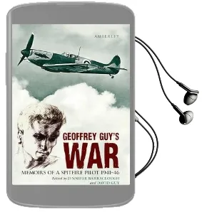 Geoffrey Guy'S war: Memoirs of a Spitfire Pilot 1941-46 Audiobook download free by Geoffrey Guy