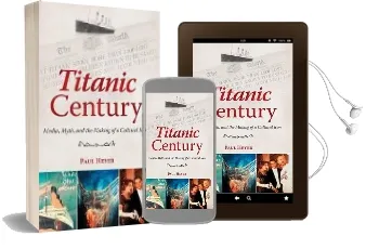 Titanic Century: Media, Myth, and the Making of a Cultural Icon Audiobook download free by Paul Heyer