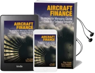 Aircraft Finance: Strategies for Managing Capital Costs in a Turbulent Industry Audiobook download free by Bijan Vasigh