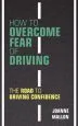 Audiobook How to Overcome Fear of Driving: The Road to Driving Confidence author Joanne Mallon