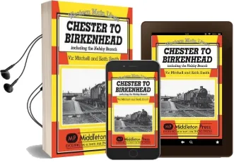 Chester to Birkenhead: Including the Helsby Branch Audiobook download free by Vic Mitchell
