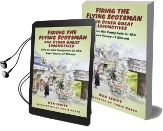 Firing the Flying Scotsman and Other Great Locomotives: Life on the Footplate in the Last Years of Steam Audiobook download free by Ken Issitt