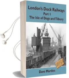 London'S Dock Railways: Isle of Dogs and Tilbury pt. 1 Audiobook download free by Dave Marden