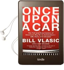 Once Upon a car: The Fall and Resurrection of America'S big Three Automakers-Gm, Ford, and Chrysler Audiobook download free by Bill Vlasic