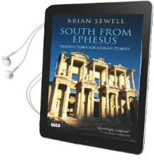 South From Ephesus: Travels Through Aegean Turkey Audiobook download free by Brian Sewell