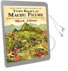 Turn Right at Machu Picchu: Rediscovering the Lost City one Step at a Time Audiobook download free by Mark Adams
