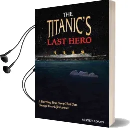 The Titanic'S Last Hero: A Story of Courageous Heroism and Unshakable Faith Audiobook download free by Moody Adams