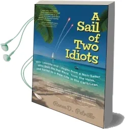 A Sail of two Idiots: 100+ Lessons and Laughs From a Non-Sailor who Quit the rat Race, Took the Helm, and Sailed to a new Life in the Caribbean Audiobook download free by Renee Petrillo