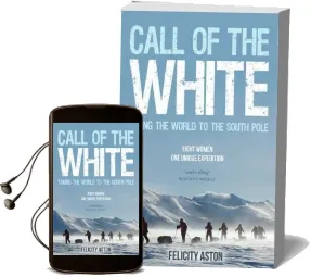 Call of the White: Taking the World to the South Pole Audiobook download free by Felicity Aston