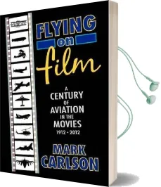 Flying on Film: A Century of Aviation in the Movies, 1912 - 2012 Audiobook download free by Mark Carlson