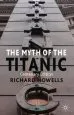 Audiobook The Myth of the Titanic: Centenary Edition author Richard Howells