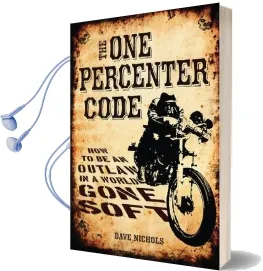 The one Percenter Code: How to be an Outlaw in a World Gone Soft Audiobook download free by Dave Nichols