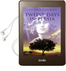 Twelve Days in Persia: Across the Mountains With the Bakhtiari Tribe Audiobook download free by Vita Sackville West