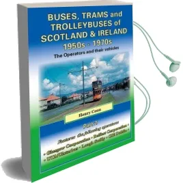 Buses, Trams and Trolleybuses of Scotland & Ireland 1950S-1970S: The Operators and Their Vehicles Audiobook download free by Henry Conn