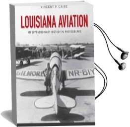 Louisiana Aviation: An Extraordinary History in Photographs Audiobook download free by Vincent P Caire