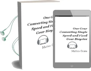 One Gear: Converting Single Speed and Fixed Gear Bicycles Audiobook download free by Matteo Cossu