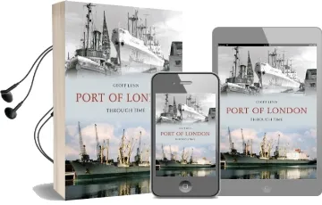 Port of London Through Time Audiobook download free by Geoff Lunn