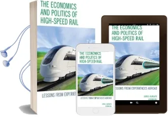 The Economics and Politics of High-Speed Rail: Lessons From Experiences Abroad Audiobook download free by Daniel Albalate