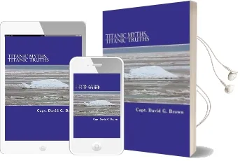 Titanic Myths, Titanic Truths: How a Series of Errors Caused History'S Most Famous Maritime Disaster Audiobook download free by Capt David G Brown