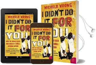 I Didn'T do it for you: How the World Used and Abused a Small African Nation Audiobook download free by Michela Wrong
