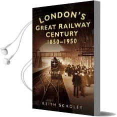 London'S Great Railway Century 1850-1950: 1850-1950 Audiobook download free by Keith Scholey