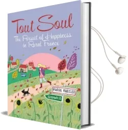 Tout Soul: The Pursuit of Happiness in Rural France Audiobook download free by Karen Wheeler
