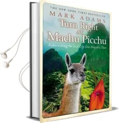 Turn Right at Machu Picchu:Rediscovering the Lost City one Step at Atime Audiobook download free by Mark Adams