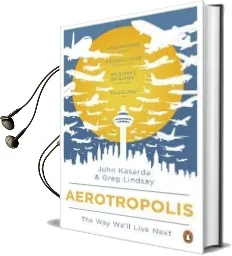 Aerotropolis: The way We'Ll Live Next Audiobook download free by John D. Kasarda