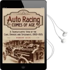 Auto Racing Comes of age: A Transatlantic View of the Cars, Drivers and Speedways, 1900-1925 Audiobook download free by Robert Dick