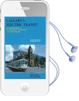 Calgary'S Electric Transit: An Illustrated History of Electrified Public Transportation in Canada'S oil Capital - Streetcars, Trolley Buses & Light Trail Vehicles Audiobook download free by Tom Schwarzkopf