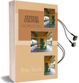 Station Colours: Liveries Used on Railway Buildings Explained and Illustrated. Audiobook download free by Mr Peter Smith