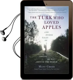 The Turk who Loved Apples: And Other Tales of Losing my way Around the World Audiobook download free by Matt Gross